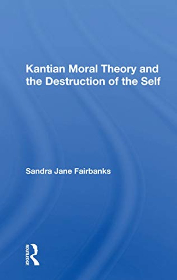 Kantian Moral Theory And The Destruction Of The Self