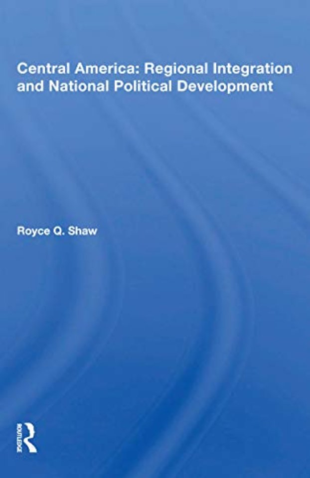Central America: Regional Integration and National Political Development