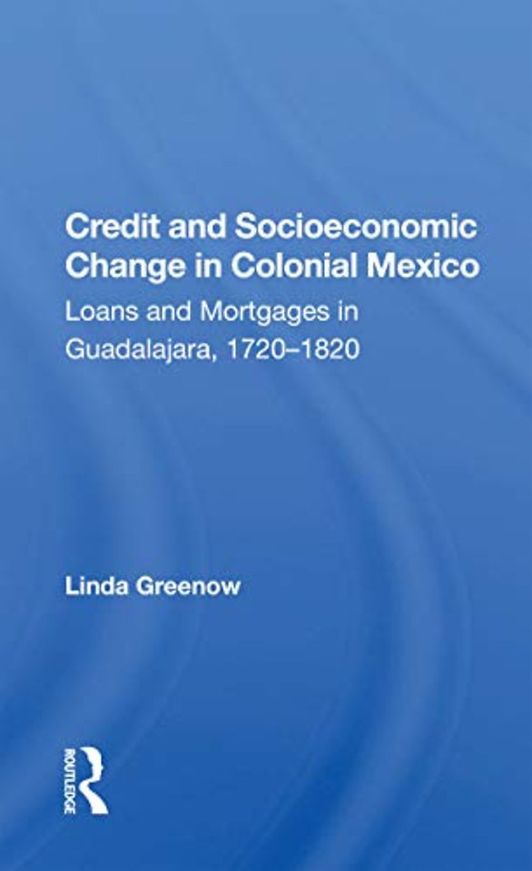 Credit And Socioeconomic Change In Colonial Mexico