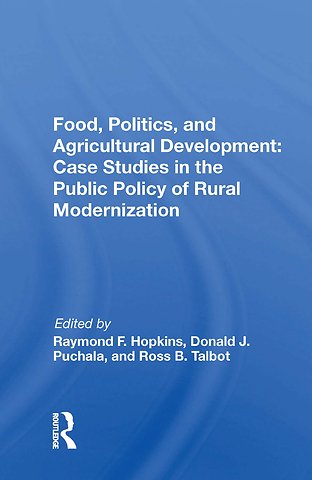 Food, Politics, and Agricultural Development: Case Studies in the Public Policy of Rural Modernization