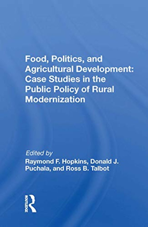 Food, Politics, and Agricultural Development: Case Studies in the Public Policy of Rural Modernization
