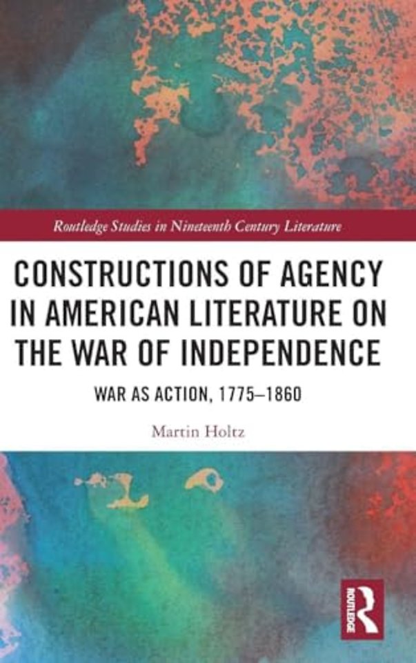 Constructions of Agency in American Literature on the War of Independence