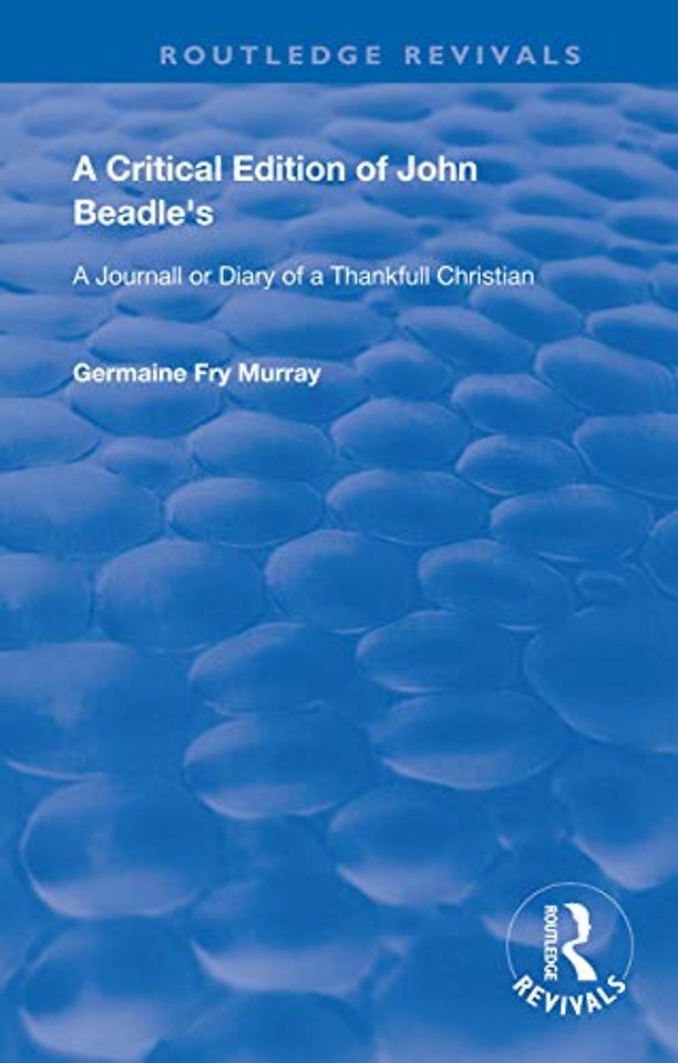 Critical Edition of John Beadle's a Journall or Diary of a Thankfull Christian