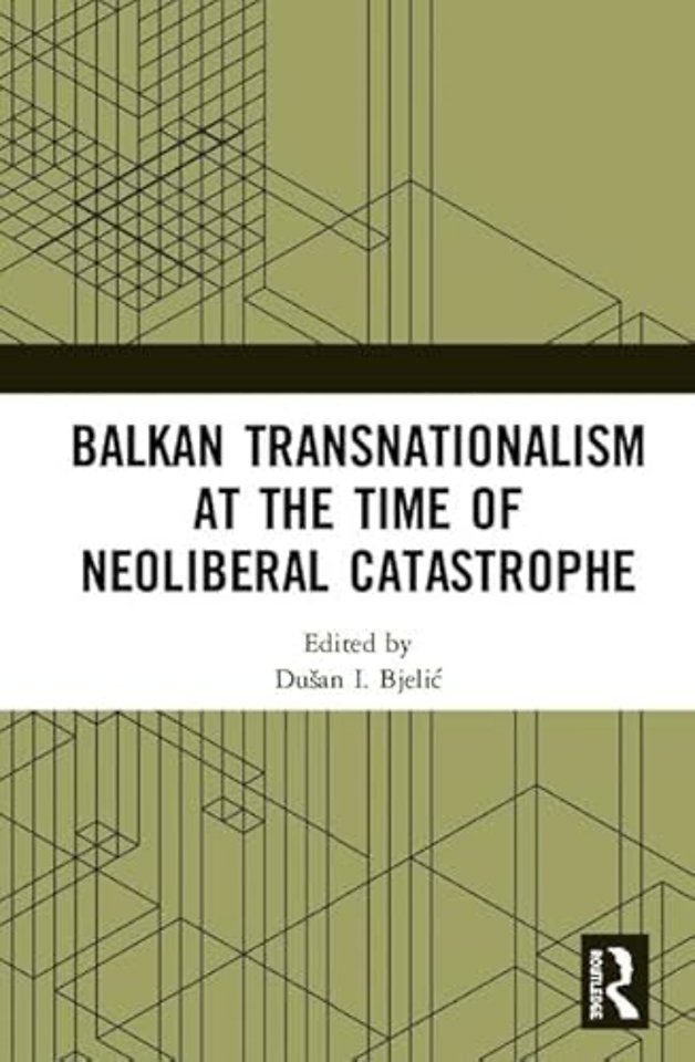 Balkan Transnationalism at the Time of Neoliberal Catastrophe