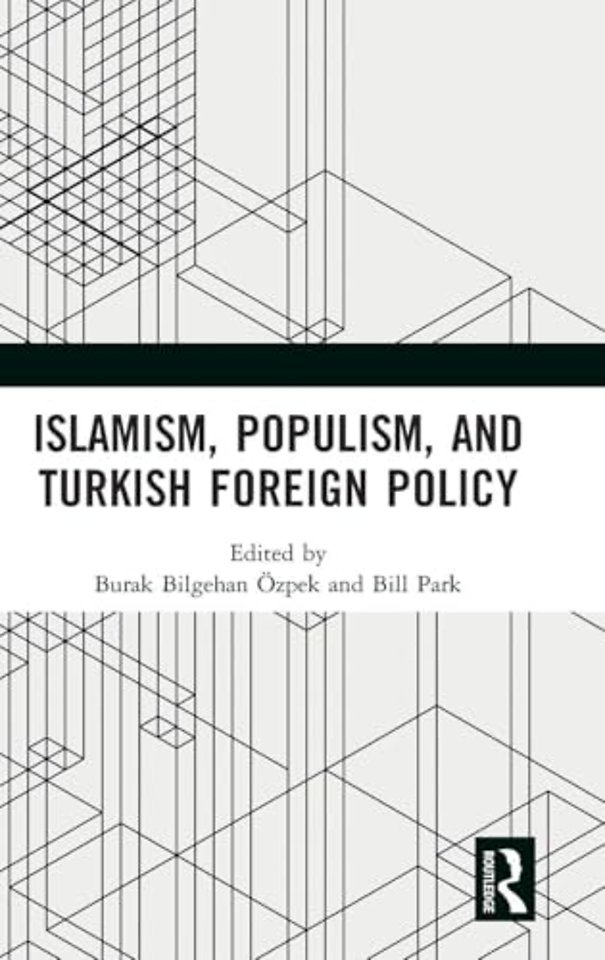 Islamism, Populism, and Turkish Foreign Policy
