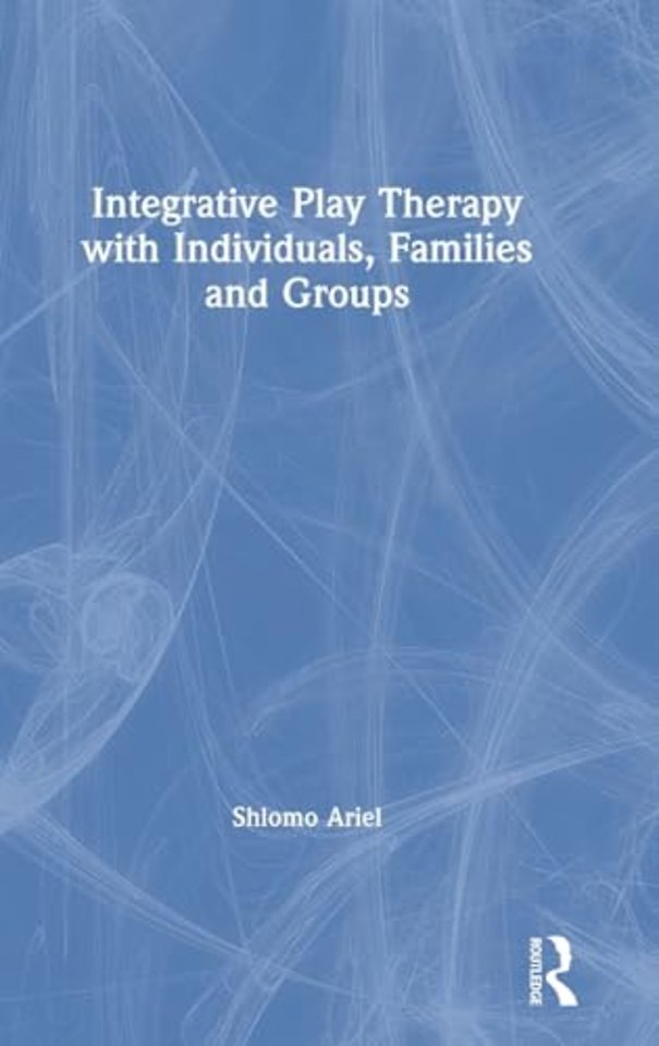 Integrative Play Therapy with Individuals, Families and Groups