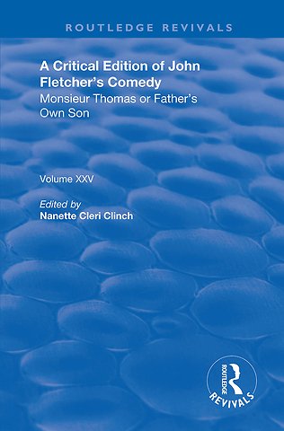Critical Edition of John Fletcher's Comedy, Monsieur Thomas, or, Father's Own Son