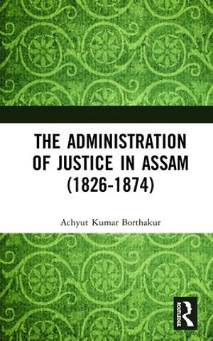 Administration of Justice in Assam (1826-1874)