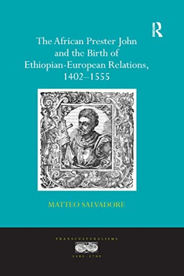 African Prester John and the Birth of Ethiopian-European Relations, 1402-1555
