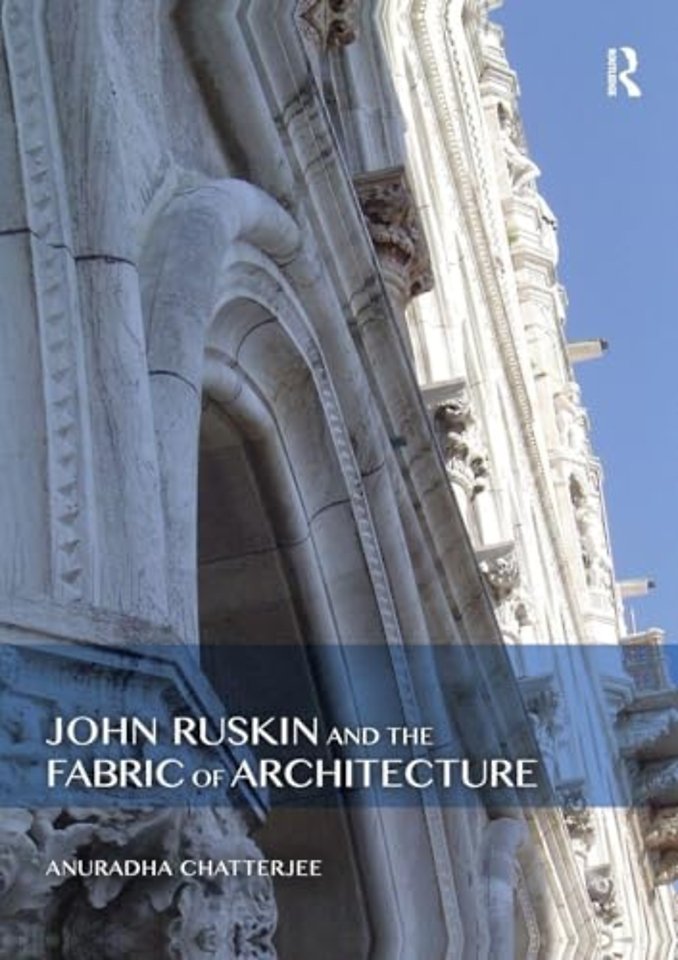 John Ruskin and the Fabric of Architecture