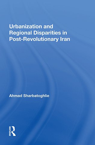 Urbanization And Regional Disparities In Post-revolutionary Iran
