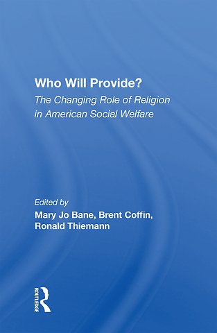 Who Will Provide? The Changing Role Of Religion In American Social Welfare