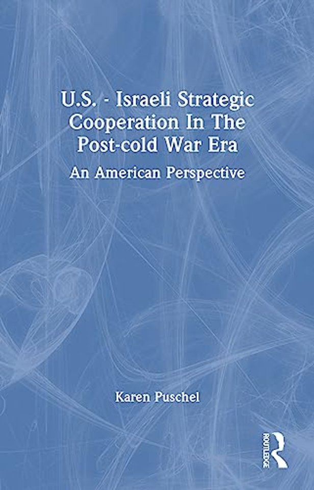 U.S. - Israeli Strategic Cooperation In The Post-cold War Era