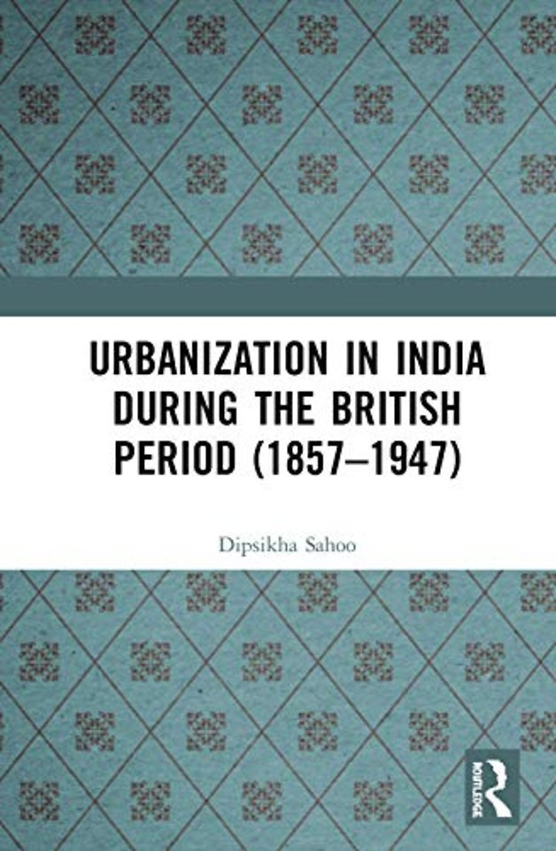 Urbanization in India During the British Period (1857–1947)