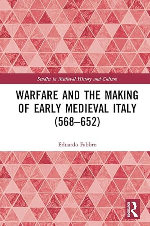 Warfare and the Making of Early Medieval Italy (568–652)