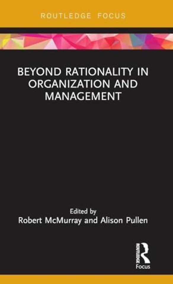 Beyond Rationality in Organization and Management