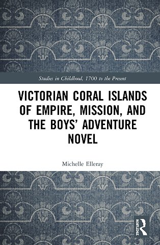 Victorian Coral Islands of Empire, Mission, and the Boys’ Adventure Novel