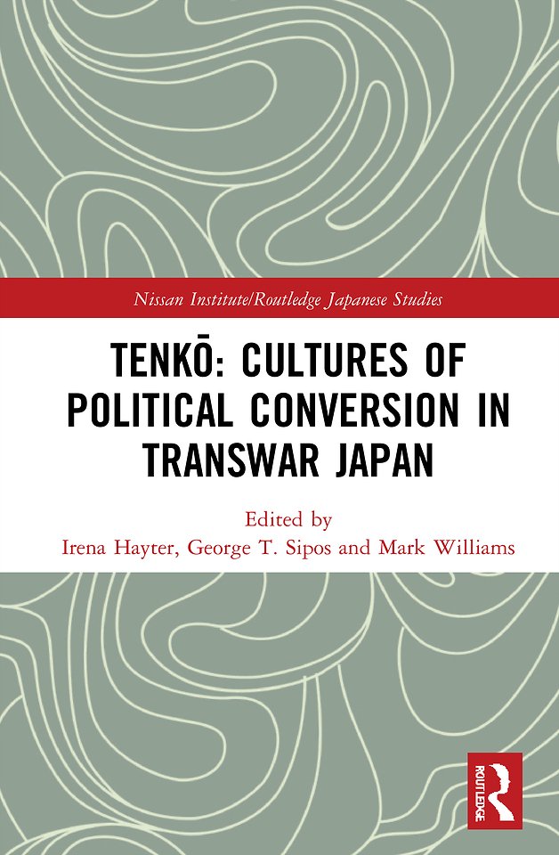 Tenkō: Cultures of Political Conversion in Transwar Japan