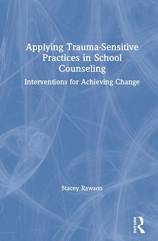 Applying Trauma-Sensitive Practices in School Counseling