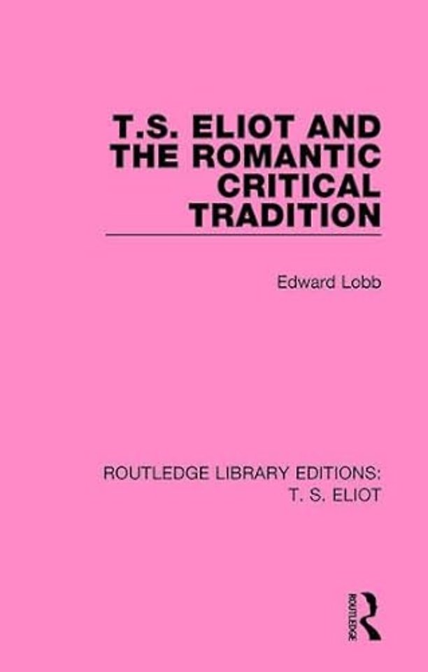T S ELIOT & THE ROMANTIC CRITICAL TRADIT