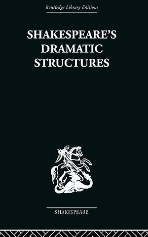 SHAKESPEARES DRAMATIC STRUCTURES