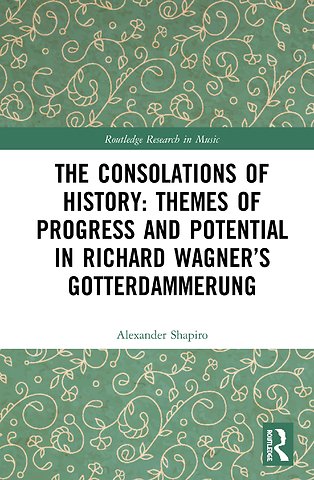 Consolations of History: Themes of Progress and Potential in Richard Wagner’s Gotterdammerung
