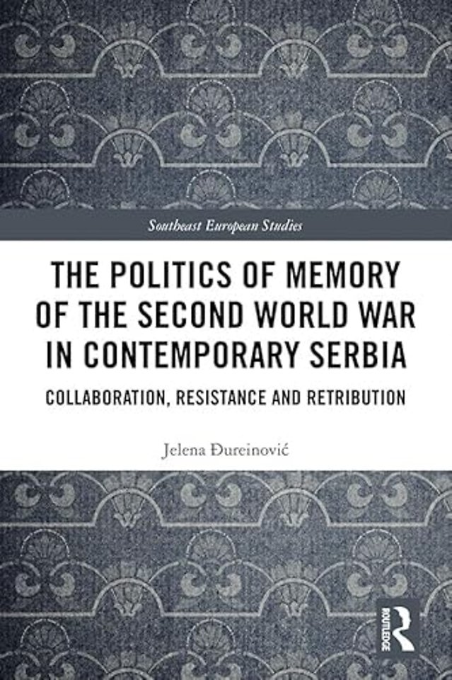 Politics of Memory of the Second World War in Contemporary Serbia