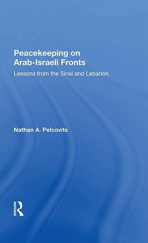 Peacekeeping On Arab-israeli Fronts: Lessons From The Sinai And Lebanon