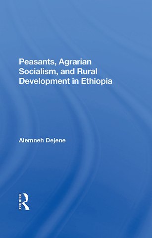 Peasants, Agrarian Socialism, And Rural Development In Ethiopia