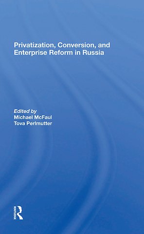 Privatization, Conversion, And Enterprise Reform In Russia