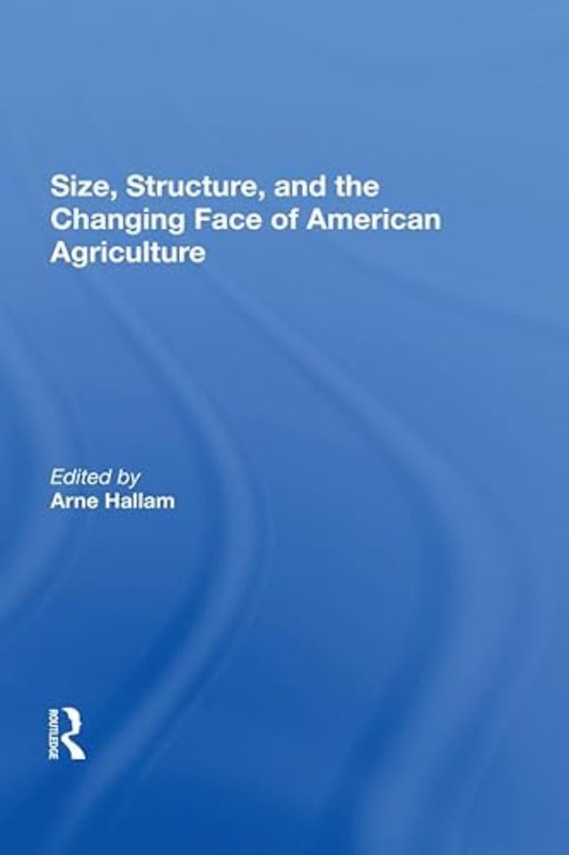 Size, Structure, And The Changing Face Of American Agriculture