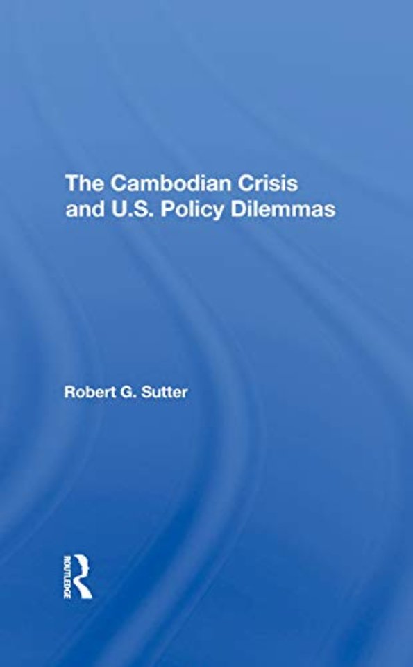 Cambodian Crisis And U.s. Policy Dilemmas