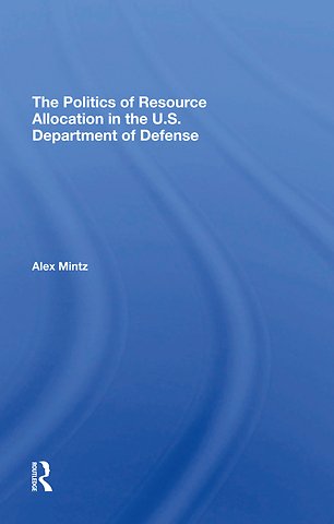Politics Of Resource Allocation In The U.s. Department Of Defense