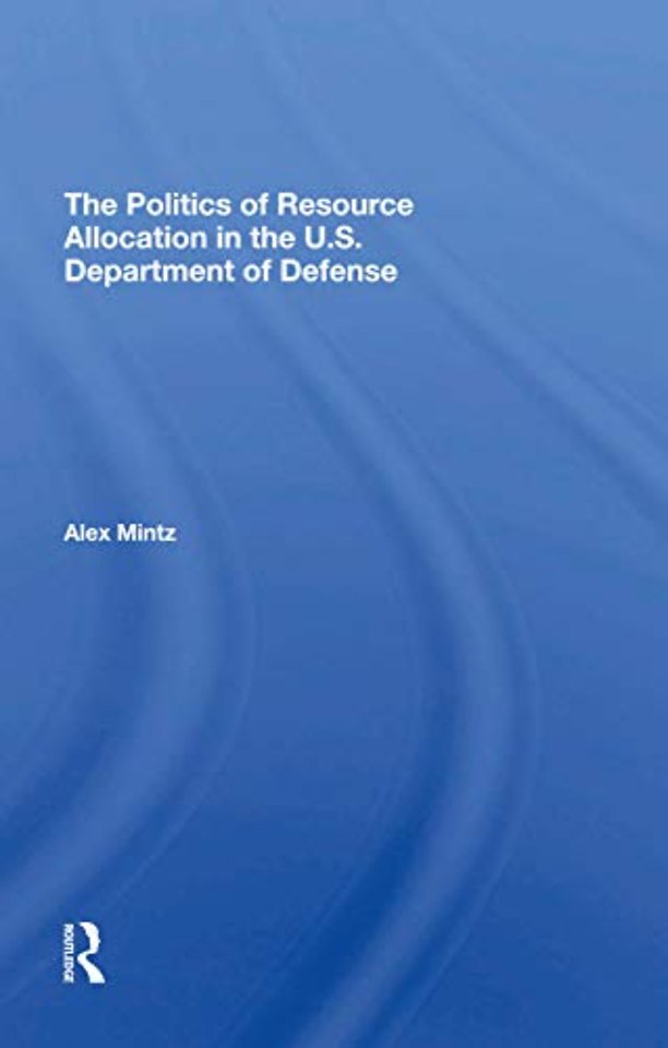Politics Of Resource Allocation In The U.s. Department Of Defense