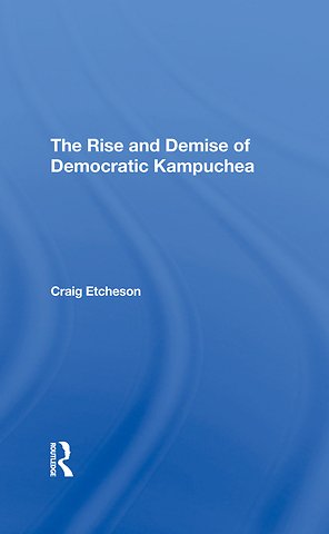 Rise And Demise Of Democratic Kampuchea