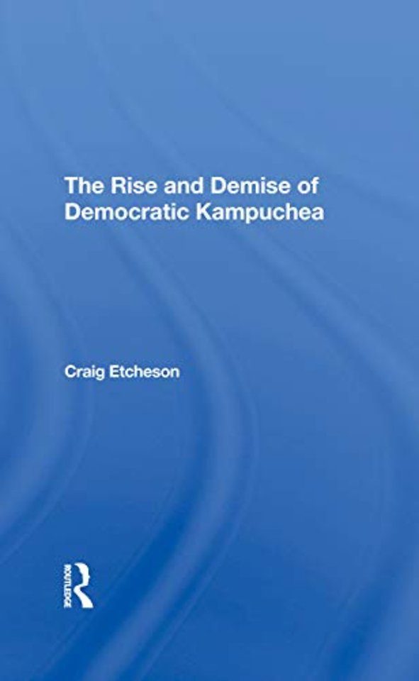 Rise And Demise Of Democratic Kampuchea