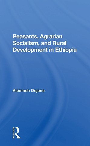 Peasants, Agrarian Socialism, And Rural Development In Ethiopia