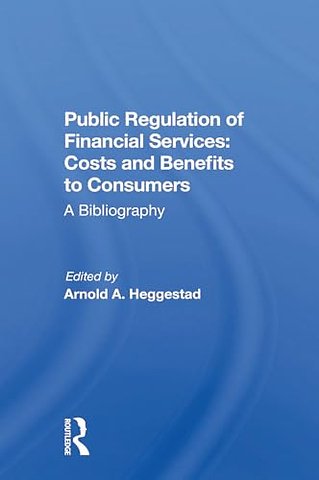 Public Regulation of Financial Services: Costs and Benefits to Consumers