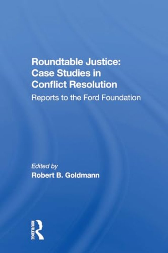 Roundtable Justice: Case Studies In Conflict Resolution