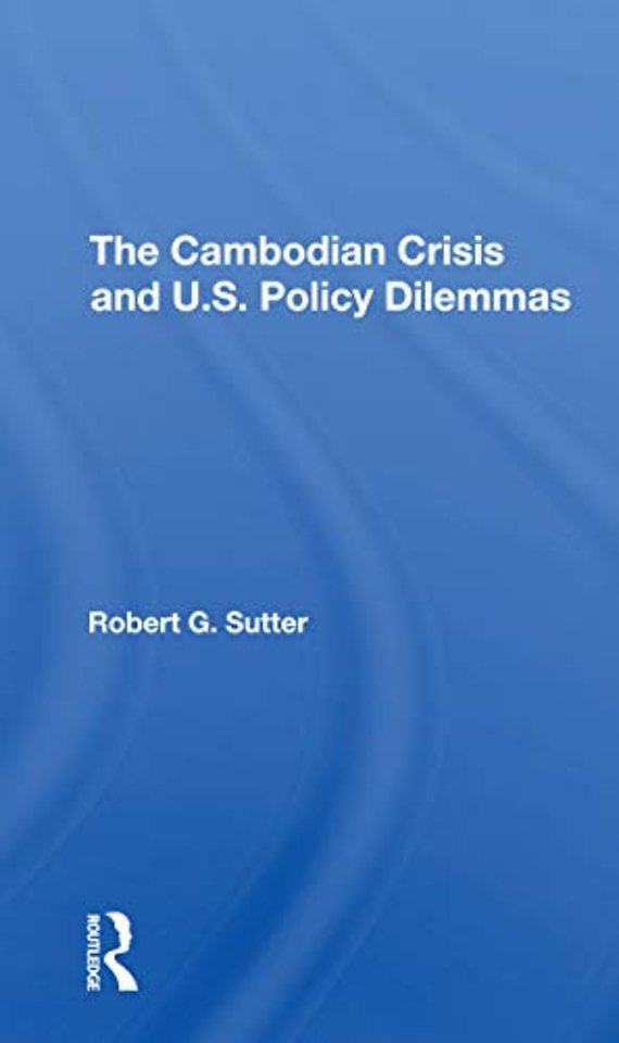 Cambodian Crisis And U.s. Policy Dilemmas