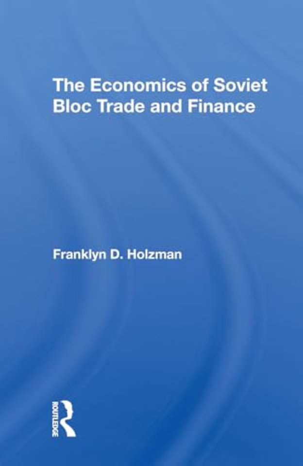 The Economics Of Soviet Bloc Trade And Finance