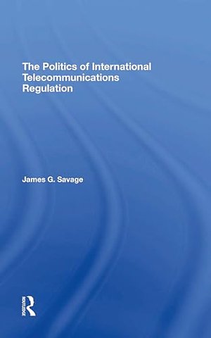 The Politics Of International Telecommunications Regulation