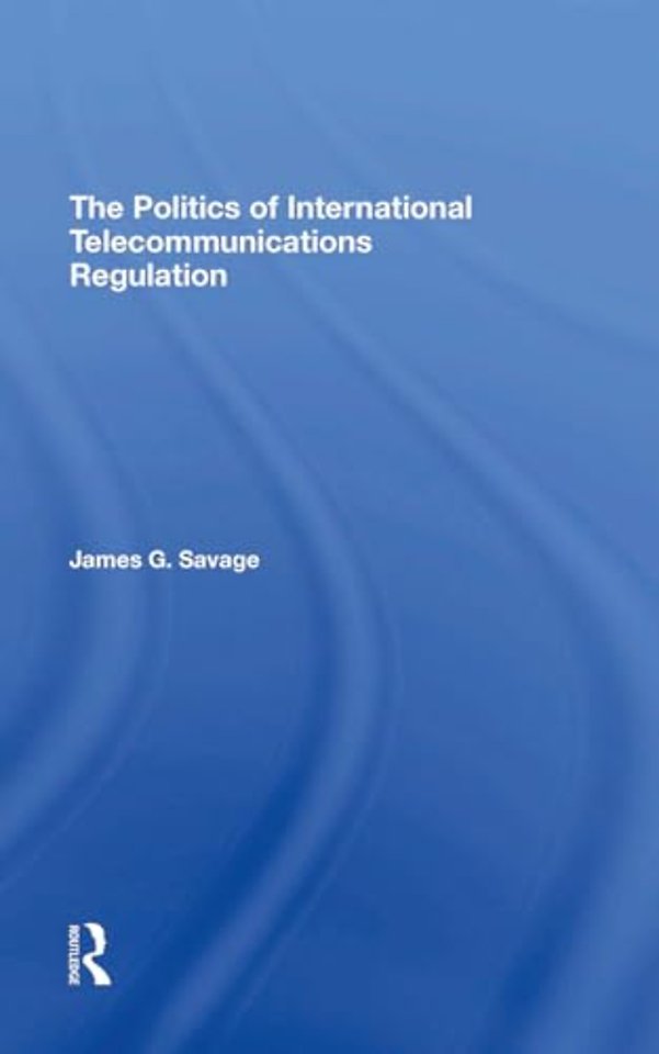 The Politics Of International Telecommunications Regulation