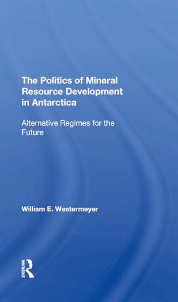 The Politics Of Mineral Resource Development In Antarctica