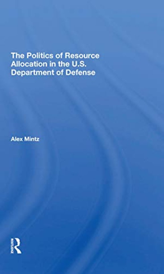 Politics Of Resource Allocation In The U.s. Department Of Defense