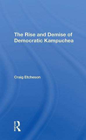 Rise And Demise Of Democratic Kampuchea