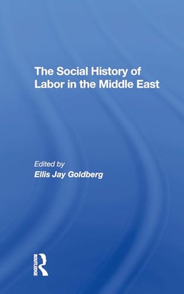 The Social History Of Labor In The Middle East