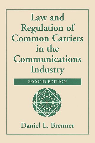 Law And Regulation Of Common Carriers In The Communications Industry