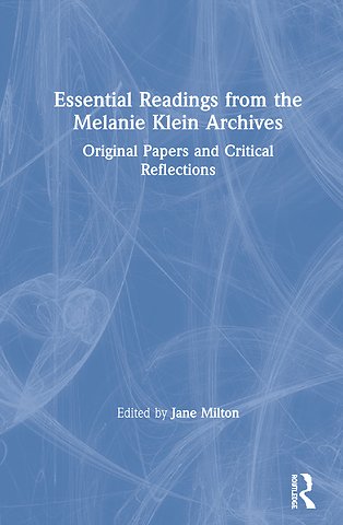 Essential Readings from the Melanie Klein Archives