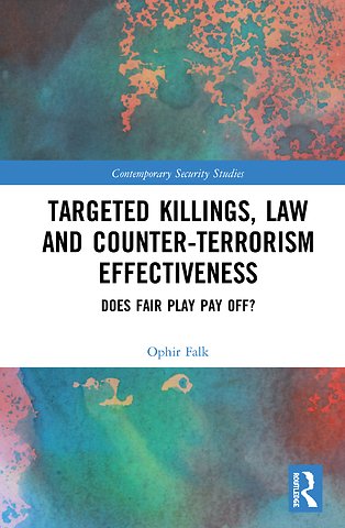Targeted Killings, Law and Counter-Terrorism Effectiveness : Does Fair Play Pay Off?